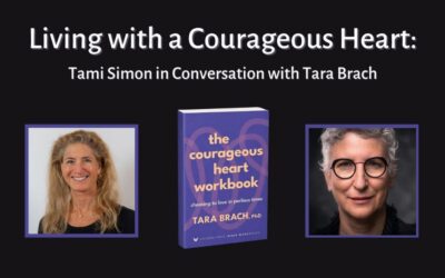 Living with a Courageous Heart: Tami Simon in Conversation with Tara Brach